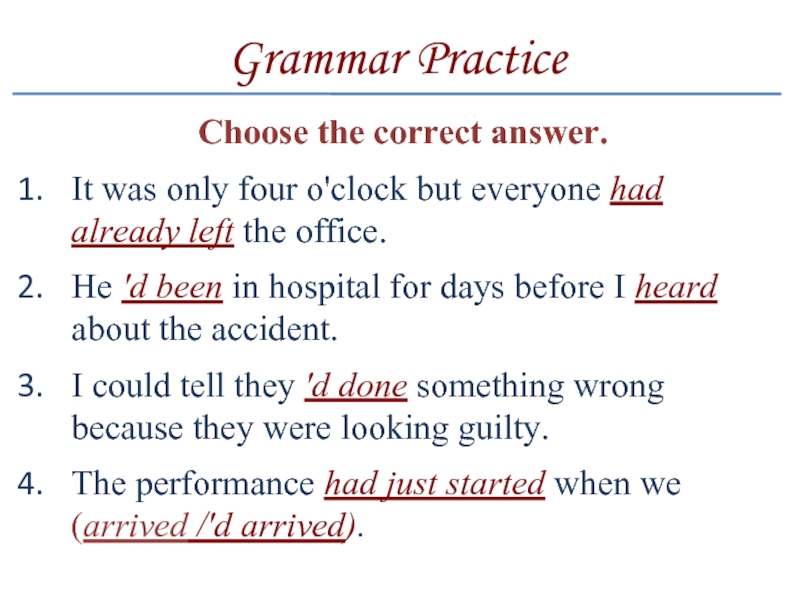 Grammar PracticeChoose the correct answer.It was only four o'clock but everyone had already left the office.He 'd