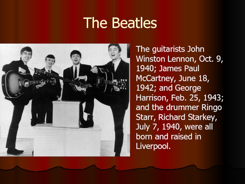 The Beatles The guitarists John Winston Lennon, Oct. 9, 1940; James Paul McCartney, June 18, 1942; and
