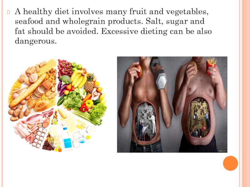 A healthy diet involves many fruit and vegetables, seafood and wholegrain products. Salt, sugar and fat should