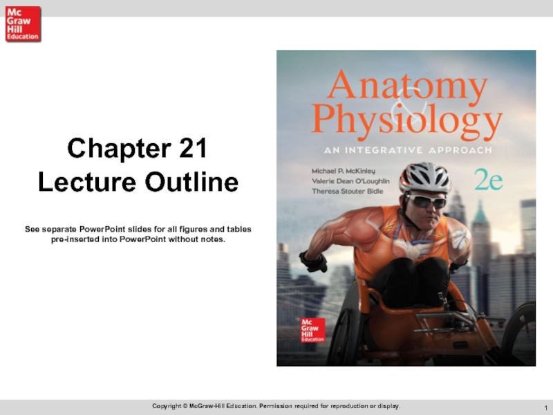 Chapter 21 Lecture Outline
See separate PowerPoint slides for all figures and