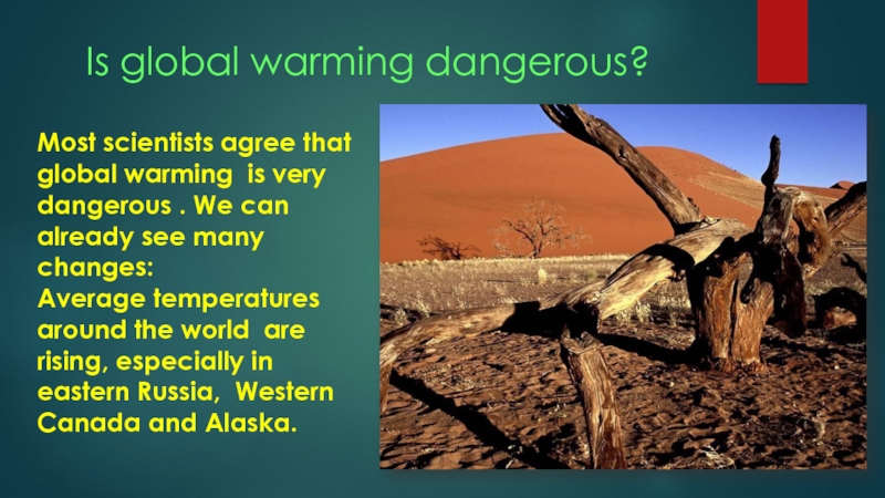 Most scientists agree that global warming is very dangerous . We can already see many changes: Average