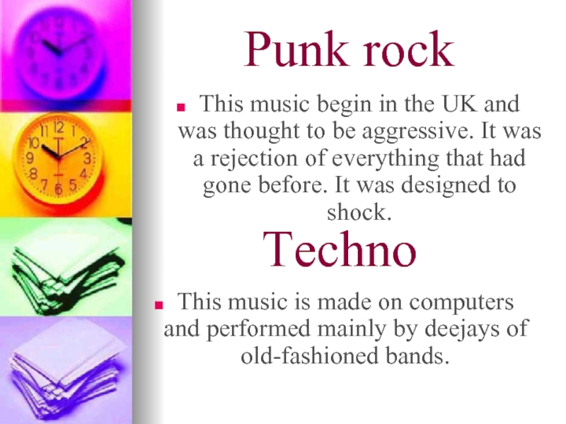 Punk rockThis music begin in the UK and was thought to be aggressive. It was a rejection