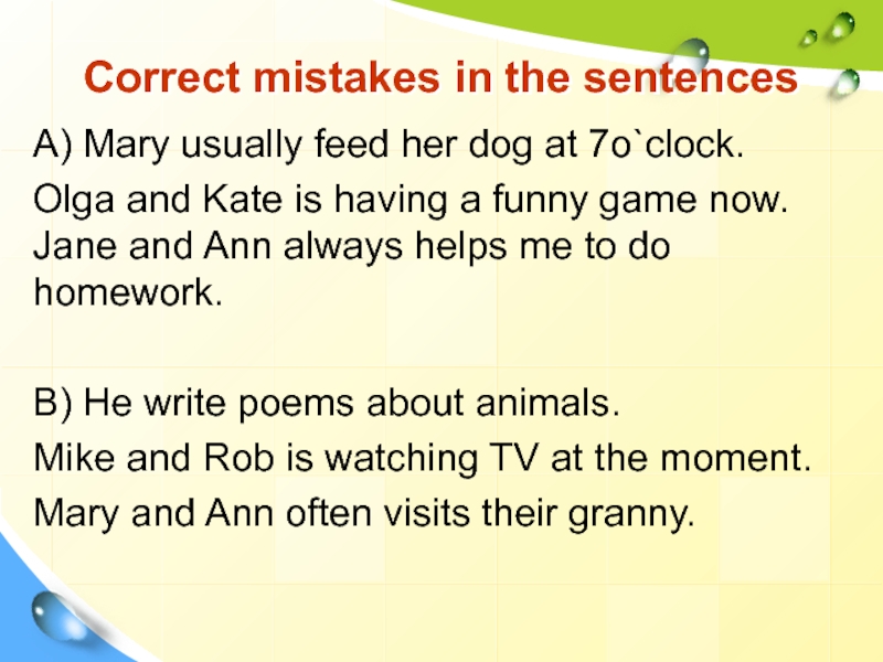 Correct the mistakes in these sentences. Correct the mistakes in the sentences. Helps или helpes как правильно. Correct the mistakes.