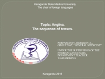 Topic: Angina. The sequence of tenses.
Karaganda State Medical University The