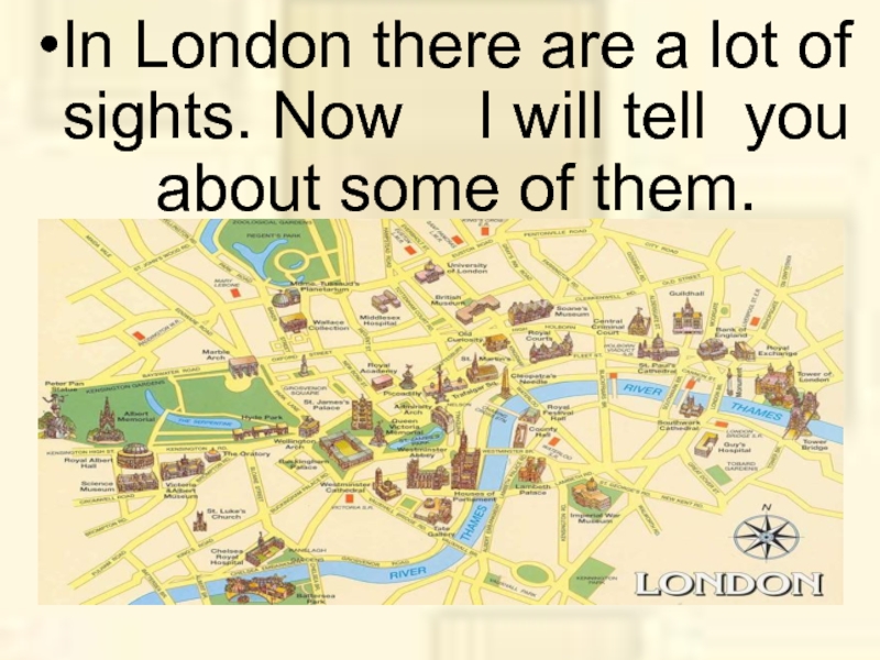 In London there are a lot of sights. Now  I will tell you about some of