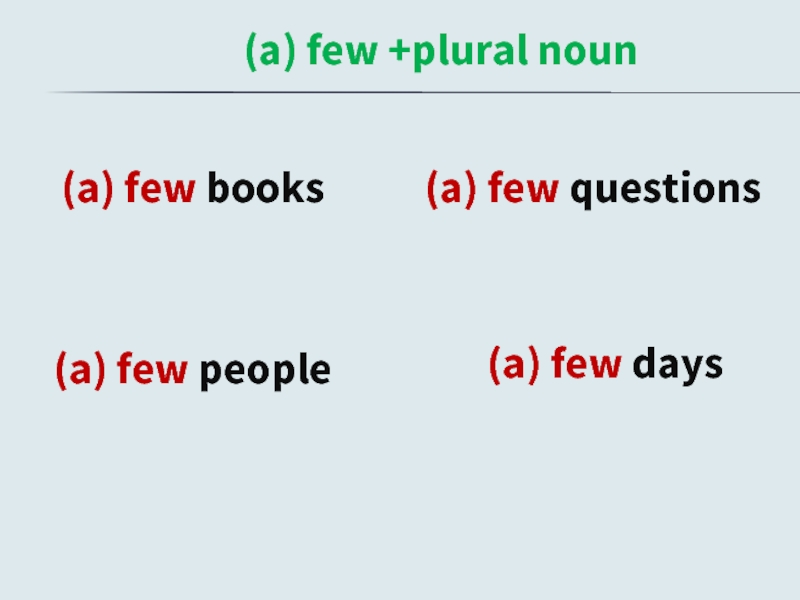 (a) few +plural noun  (a) few books  (a) few people  (a) few questions