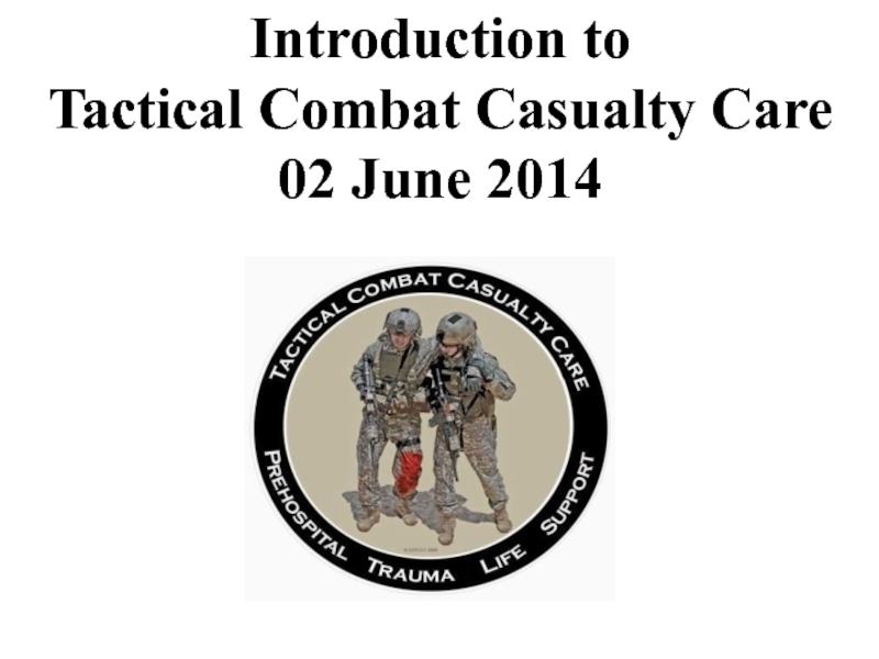 Introduction to Tactical Combat Casualty Care 02 June 2014