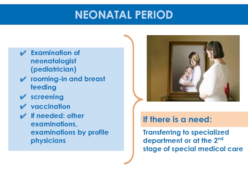 SYSTEM of DETECTION, INTERVENTION, CARE and REHABILITATION of CHILDREN U3
with Examination of neonatologist (pediatrician)rooming-in and breast feeding screening vaccinationIf needed: other Examination of neonatologist (pediatrician)rooming-in and breast feeding screening vaccinationIf needed: other examinations, examinations by profile physicians Transferring