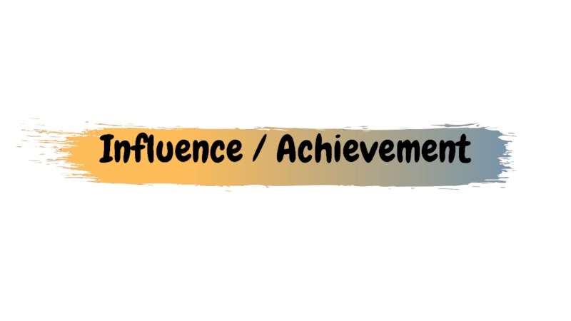 Influence / Achievement
