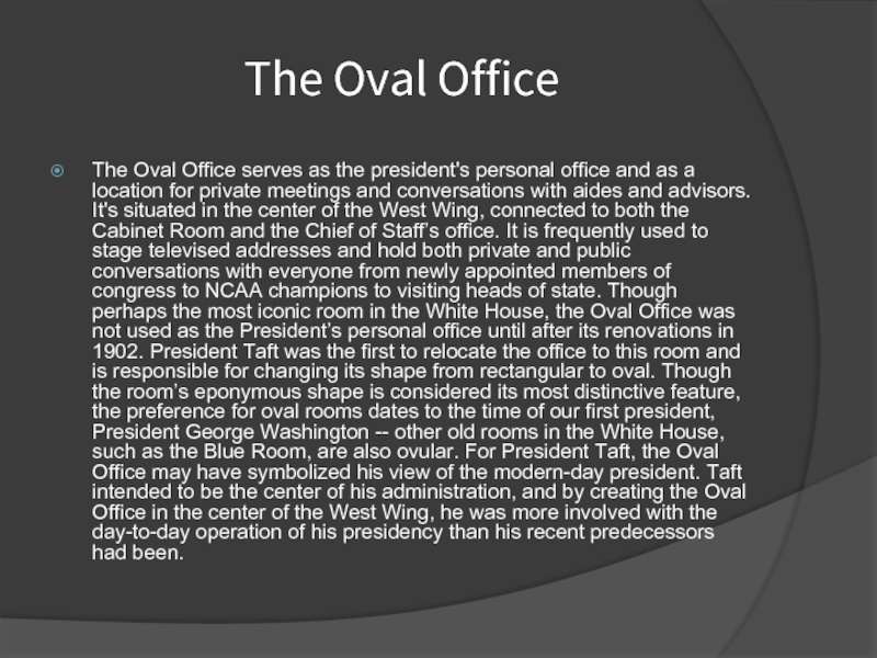   The Oval Office The Oval Office serves as the president's personal office and as a location