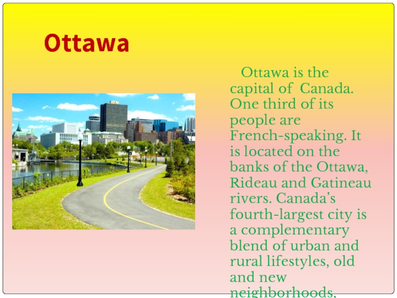 Ottawa   Ottawa is the capital of Canada. One third of its people are French-speaking. It