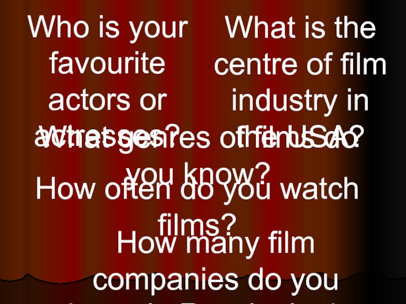 What kinds of films do you prefer. What Genres do you know what is associated with these Genres. How often do you go to the Cinema what Genres of films do you know. Nedaj what Genre.