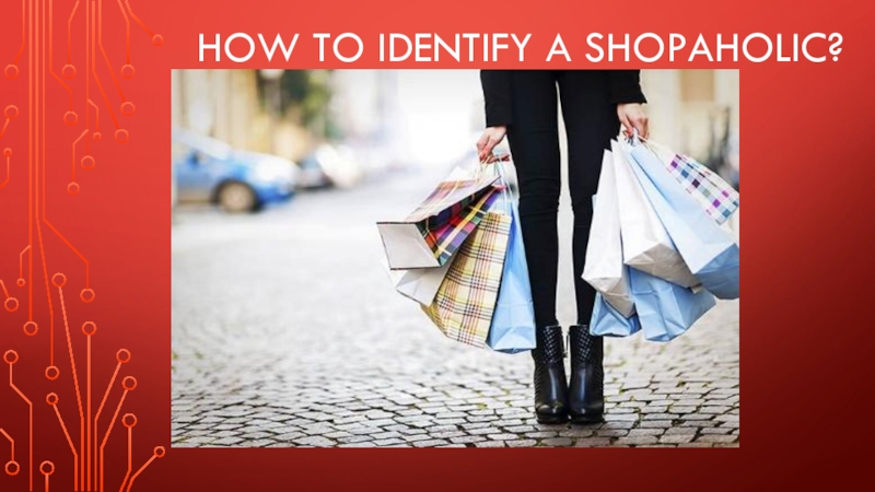 Презентация How to Identify a Shopaholic?