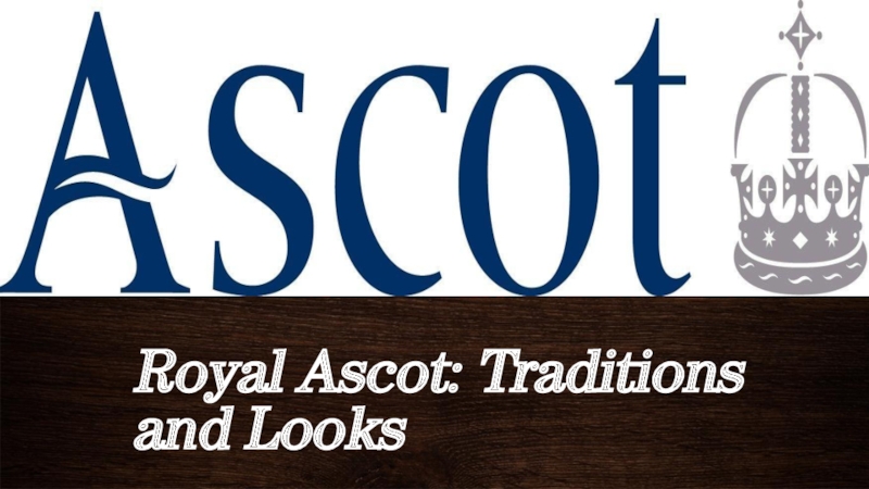 Презентация Royal Ascot: Traditions and Looks