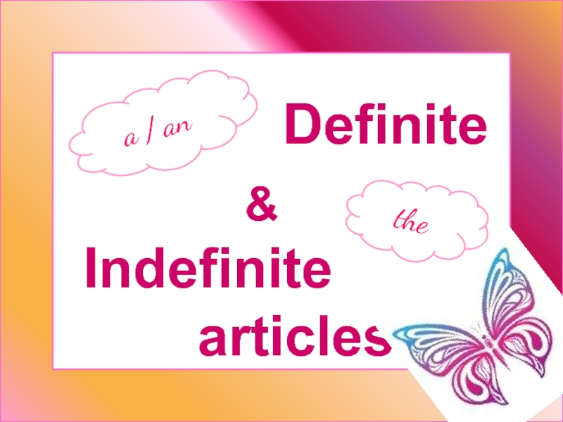 Definite
&
Indefinite
articles
the
a / an