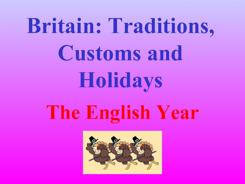 Презентация Britain: Traditions, Customs and Holidays