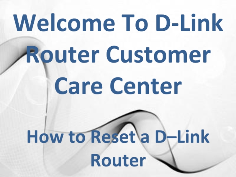 Welcome To D-Link Router Customer Care Center How to Reset a D–Link Router