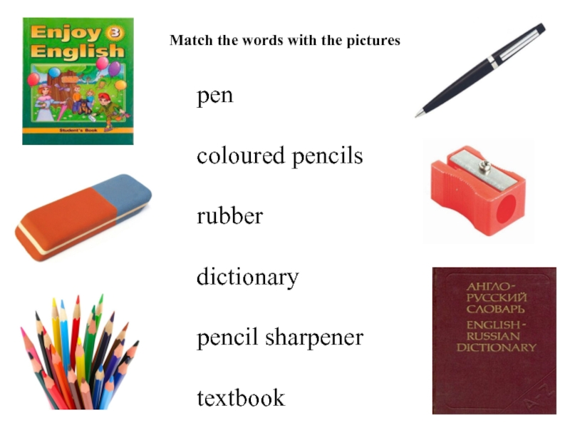 Match the words with the picturespencoloured pencilsrubberdictionarypencil sharpenertextbook