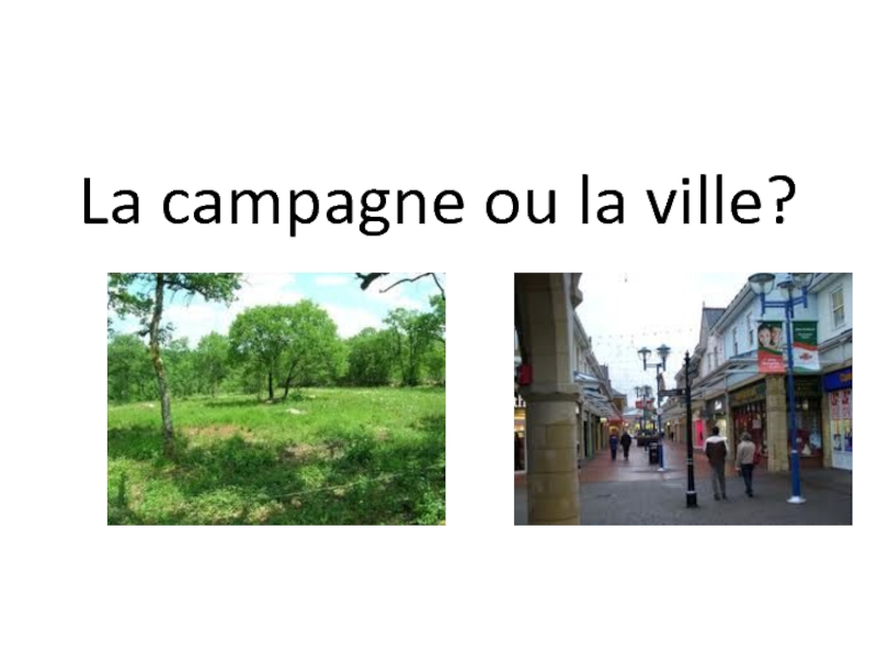 Презентация La campagne ou la ville?