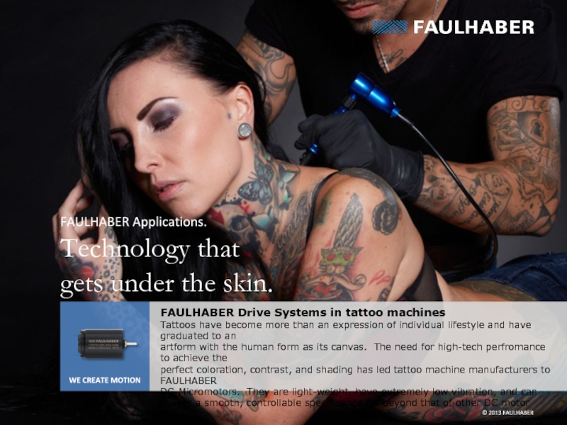 Презентация FAULHABER Drive Systems in tattoo machines
Tattoos have become more than an