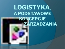 Logistyka, a podstawowe koncepcje zarządzania