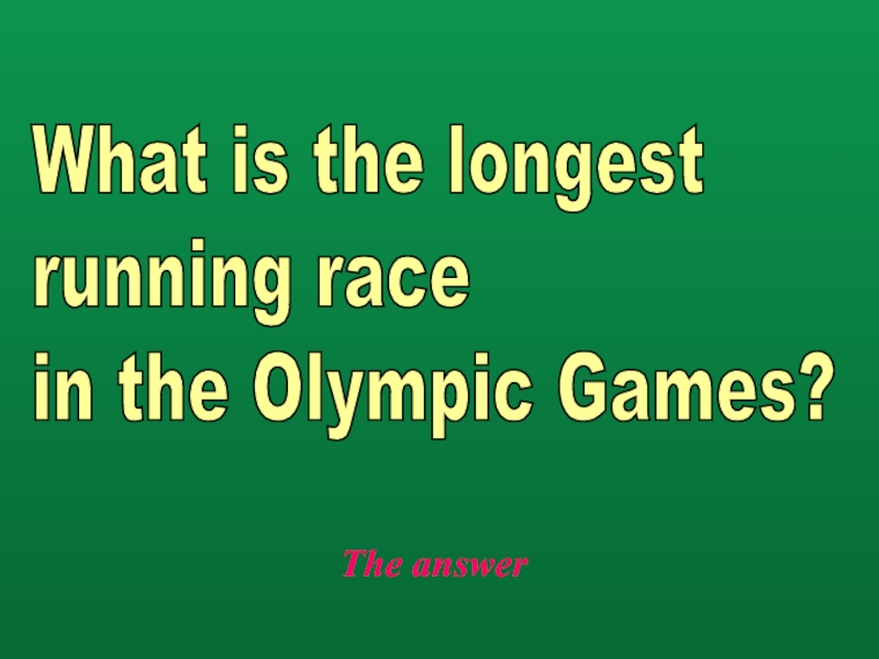 The answerWhat is the longest  running race  in the Olympic Games?