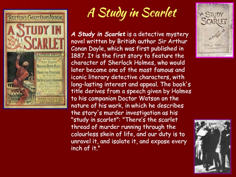 A Study in Scarlet A Study in Scarlet is a detective mystery novel written by British author