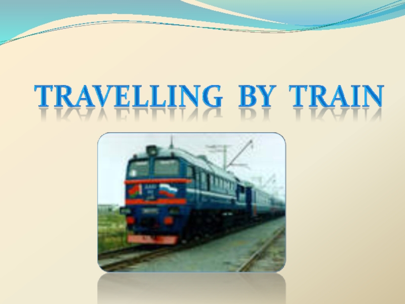 Презентация Travelling by train
