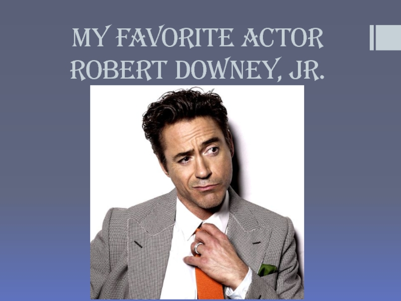 My favorite actorRobert Downey, Jr.