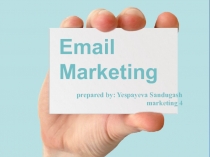 1
Email Marketing
prepared by: Yespayeva Sandugash marketing 4