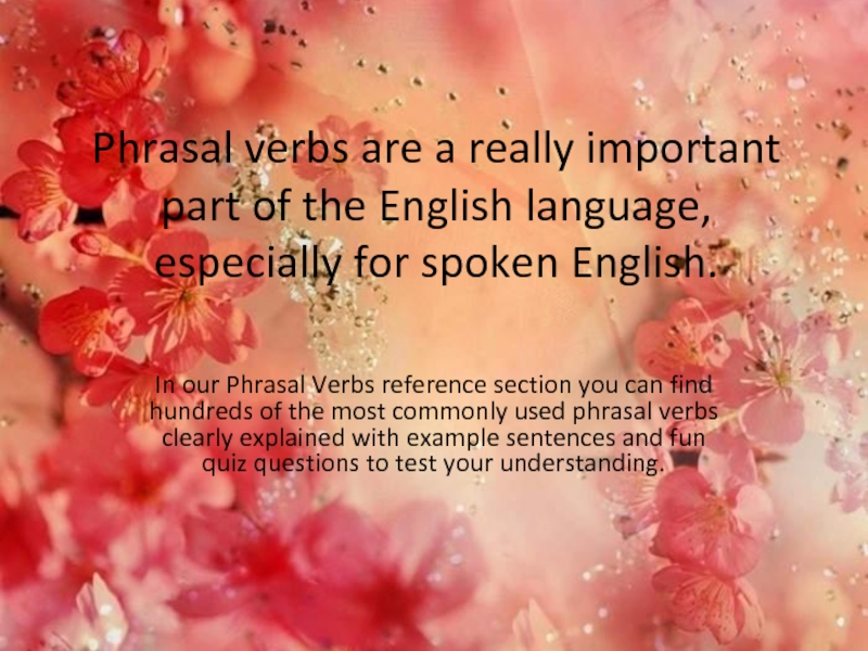 Презентация Phrasal verbs are a really important part of the English language, especially for spoken English