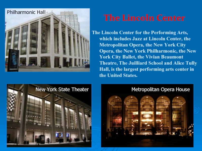 The Lincoln CenterThe Lincoln Center for the Performing Arts, which includes Jazz at Lincoln Center, the Metropolitan