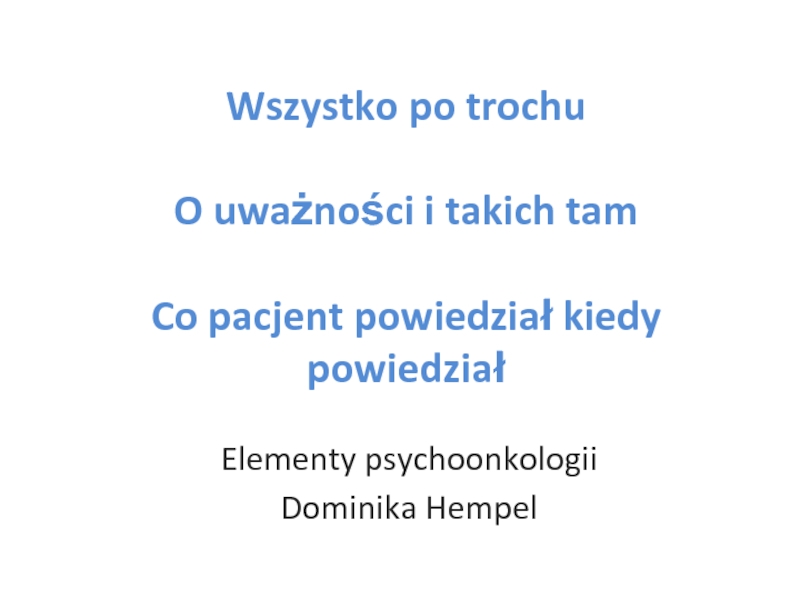 Wszystko po trochu O uważności i takich tam Co pacjent powiedział kiedy