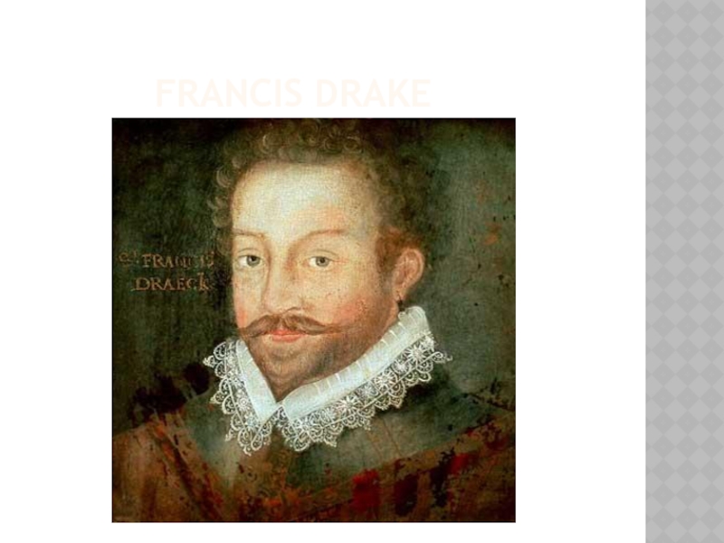 Фрэнсис дрейк биография. Sir Francis Drake's Journey. Death of Sir Francis Drake. Francis Drake straight of Drake.