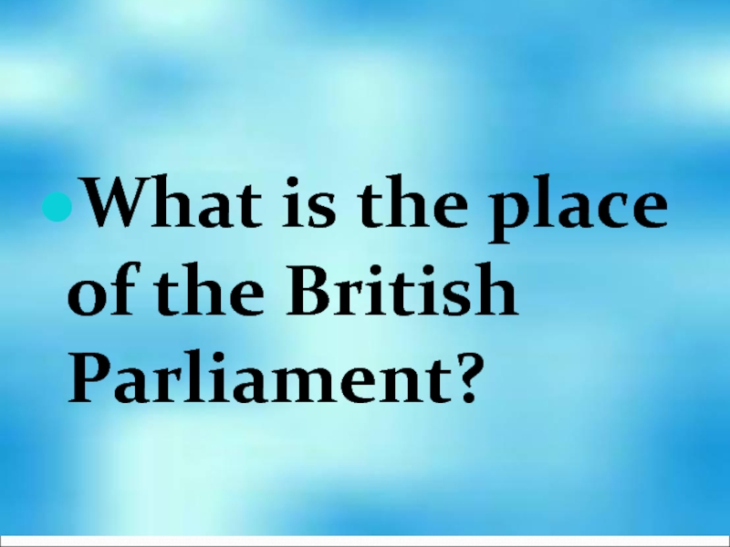 What is the place of the British Parliament?