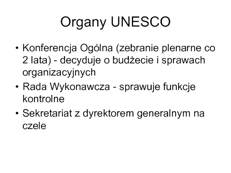 Organy UNESCOKonferencja Ogólna (zebranie plenarne co 2 lata) - decyduje o budżecie i sprawach organizacyjnychRada Wykonawcza -