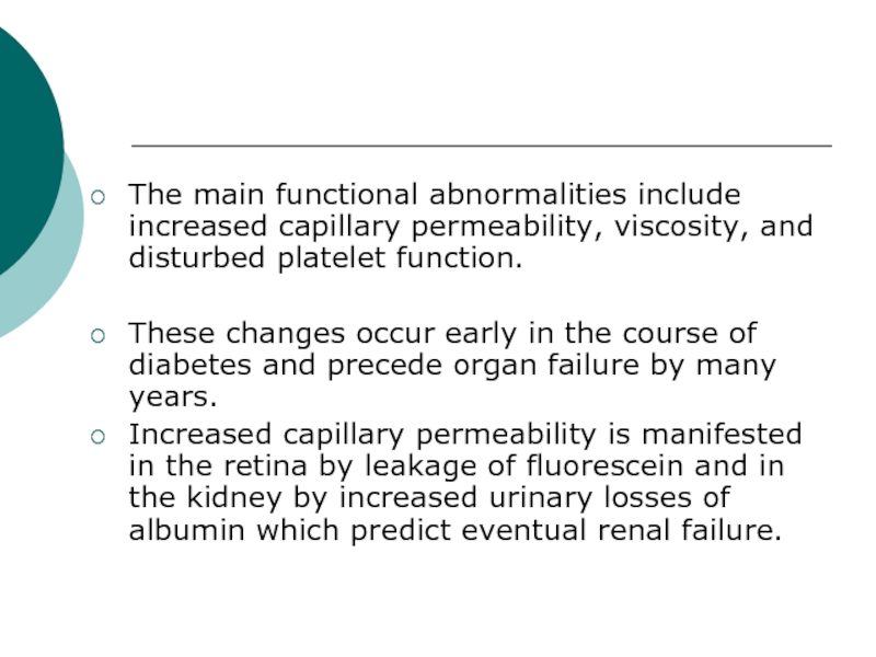 The main functional abnormalities include increased capillary permeability, viscosity, and disturbed platelet function. These changes occur early