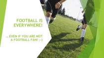FOOTBALL IS EVERYWHERE! … EVEN IF YOU ARE NOT A FOOTBALL FAN! ;-)
