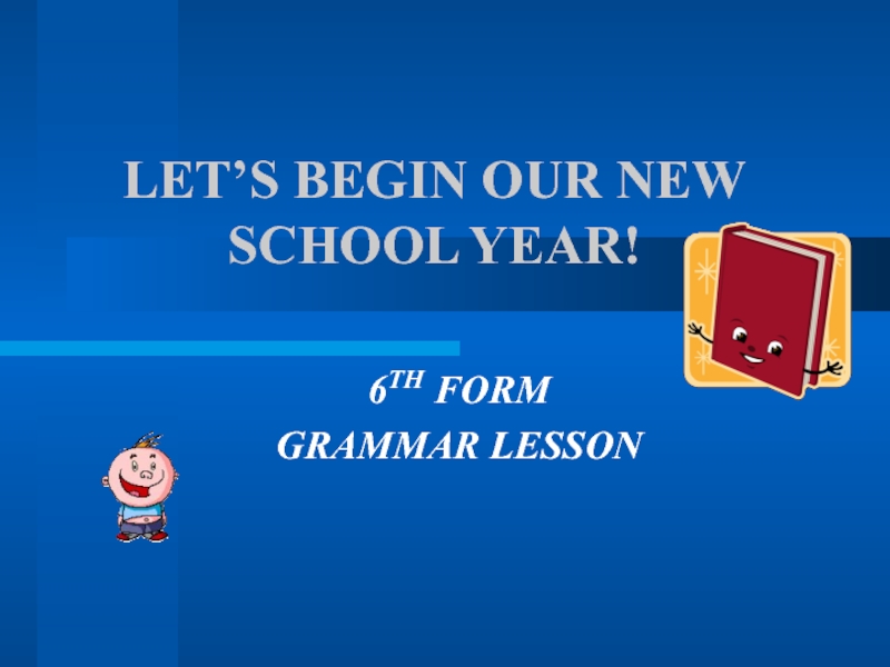 LET’S BEGIN OUR NEW SCHOOL YEAR! 6 класс