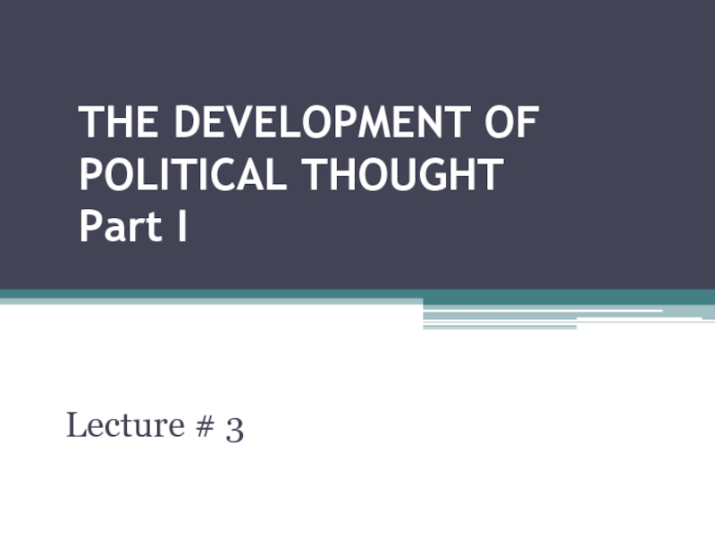 THE DEVELOPMENT OF POLITICAL THOUGHT Part I