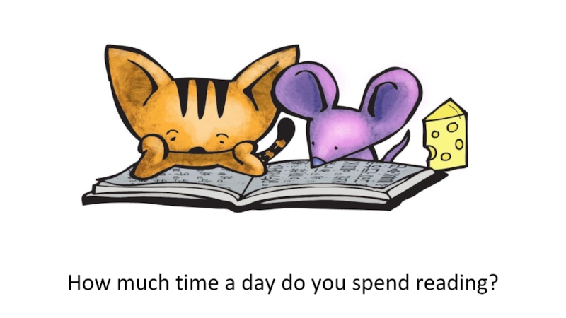 Презентация How much time a day do you spend reading?