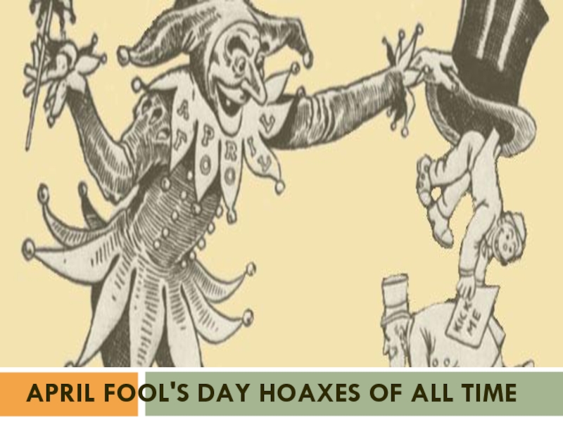 Презентация April Fool's Day Hoaxes of All Time
