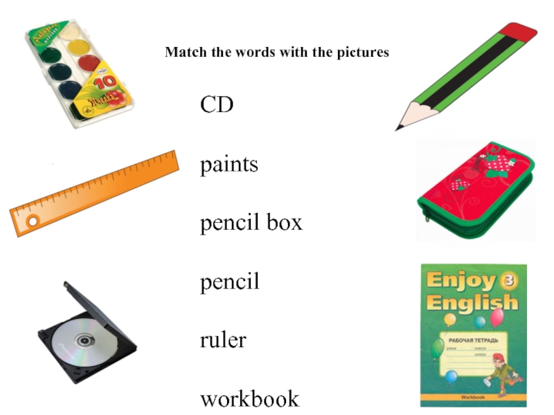 Match the words with the picturesCDpaintspencil boxpencilrulerworkbook