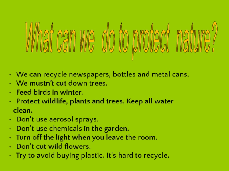 We can recycle. Mustn't do something to protect nature. Natural we haryt nazaryyeti.