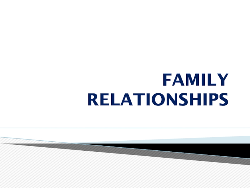 Презентация FAMILY RELATIONSHIPS