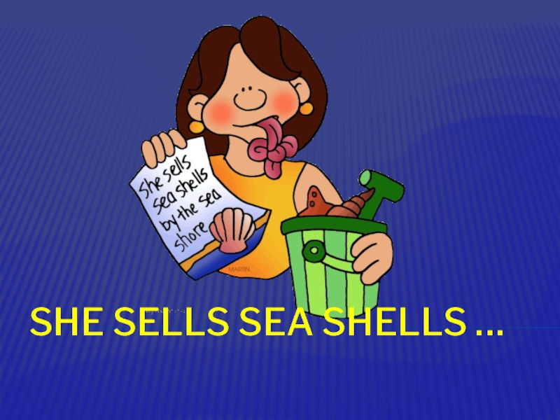 She sells sea shells ...