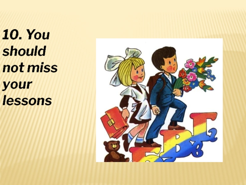 You better not miss. You should not Miss your Lessons. You Missed your Spanish Lesson. Do not Miss. We does not Miss the Lessons.