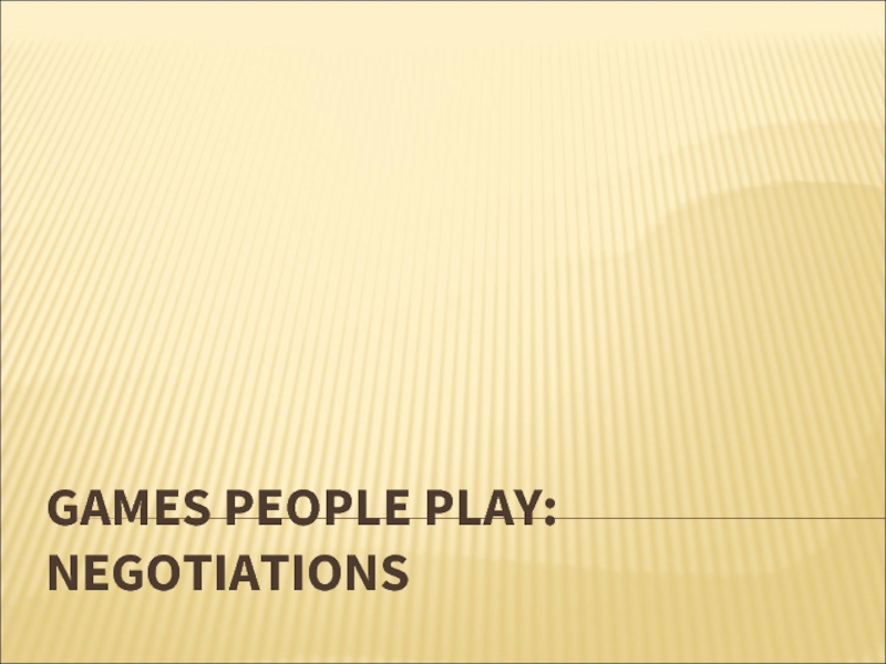 Презентация Games people play: negotiations