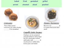 fried
garnished
grilled
served
steamed
sliced
poached
baked
Croissants
These