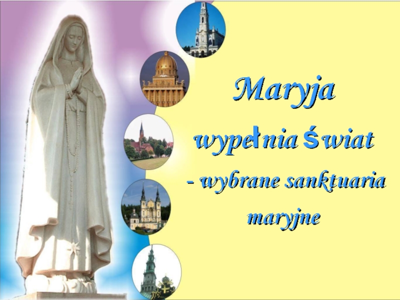 Maryja wypełnia świat - wybrane sanktuaria maryjne